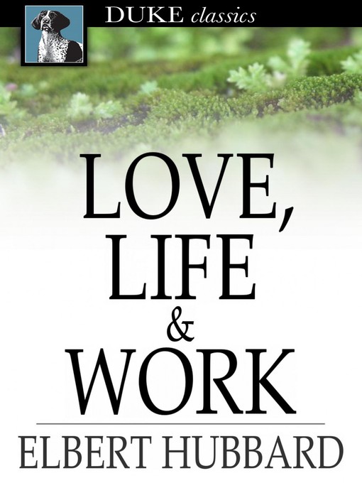 Title details for Love, Life & Work by Elbert Hubbard - Wait list